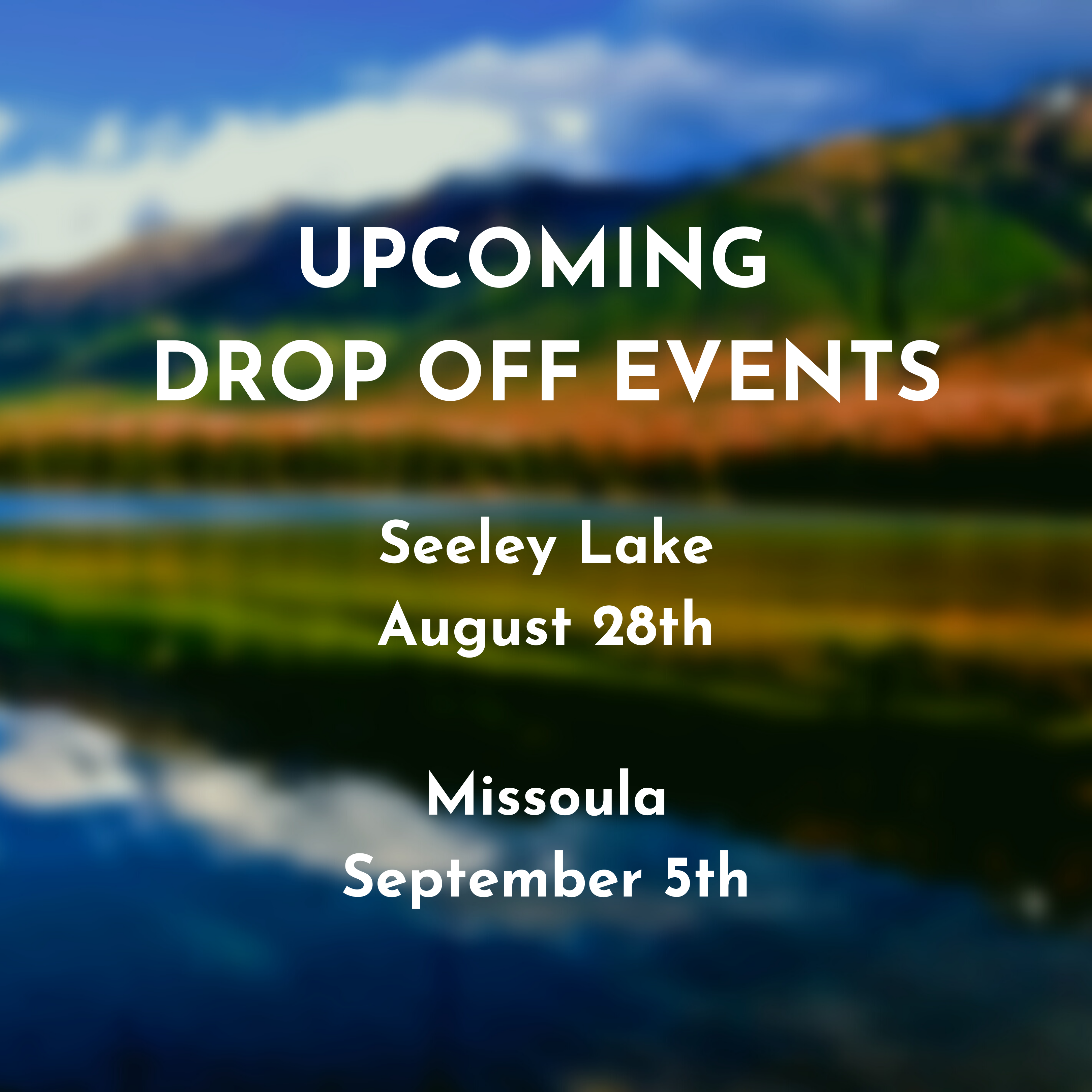 Upcoming Drop-offs: Missoula and Seeley Lake